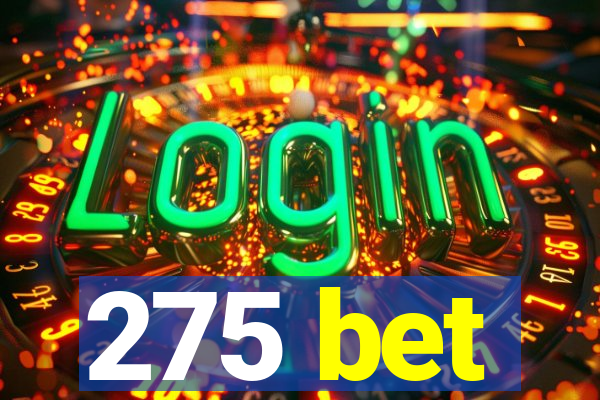 275 bet
